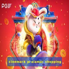 cinemark praiamar shopping